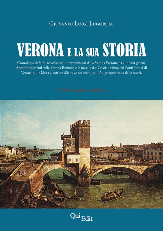 Verona e la sua storia. Cronologia di fatti e avvenimenti dalla Verona romana ai nostri giorni - Giovanni Luigi Lugoboni - copertina