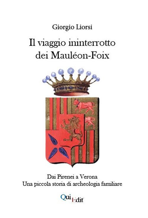 Il viaggio ininterrotto dei Mauléon-Foix. Dai Pirenei a Verona. Una piccola storia di archeologia familiare - Giorgio Liorsi - copertina