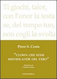 Clown che siàm mistificatór del vero - Piero S. Costa - copertina