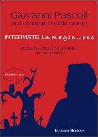 Giovanni Pascoli nel centenario della morte. Interviste immagin... ose - Roberto V. Di Pietro - copertina
