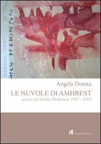 Le nuvole di Amhrest. Poesie di Emily Dickinson 1987-2012 - Angela Donna - copertina