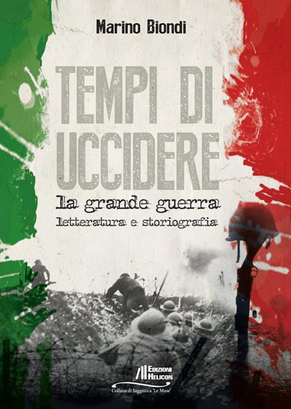 Tempi di uccidere. La grande guerra. Letteratura e storiografia - Marino Biondi - copertina