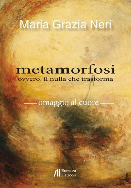 Metamorfosi ovvero, il nulla che trasforma - Maria Grazia Neri - copertina