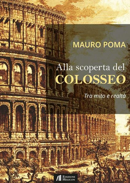Alla scoperta del Colosseo. Tra mito e realtà - Mauro Poma - copertina