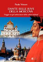 Dante sulle rive della Moscova. Viaggio tra gli «ambasciatori della cultura italiana» e altri itinerari tra Moscova e Vistola