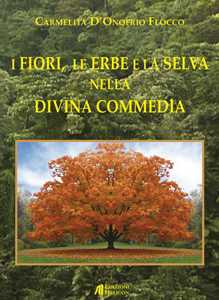 Libro I fiori, le erbe e la selva nella Divina Commedia Carmelita D'Onofrio Flocco