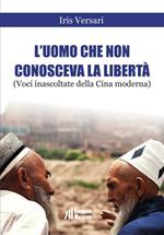 L' uomo che non conosceva la libertà (Voci inascoltate della Cina moderna). Shanghai, Luglio 2015