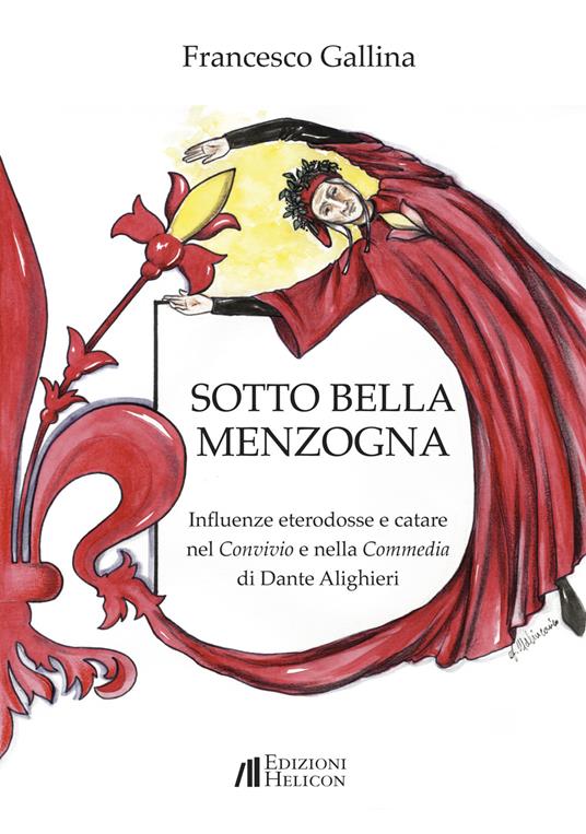 Sotto bella menzogna. Influenze eterodosse e catare nel Convivio e nella Commedia di Dante Alighieri - Francesco Gallina - copertina