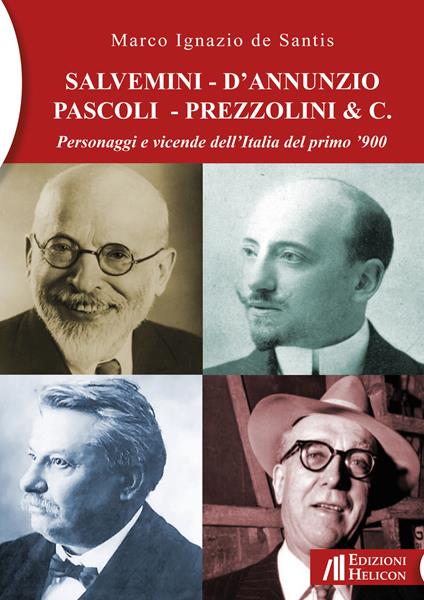 Salvemini - D'Annunzio - Pascoli - Prezzolini & C. Personaggi e vicende dell'Italia del primo '900 - Marco Ignazio De Santis - copertina