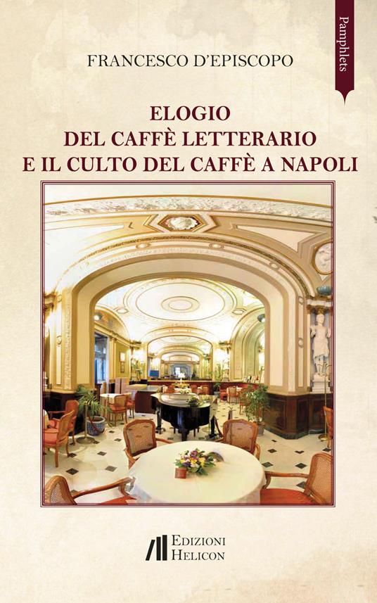 Elogio del caffè letterario e il culto del caffè a Napoli - Francesco D'Episcopo - copertina
