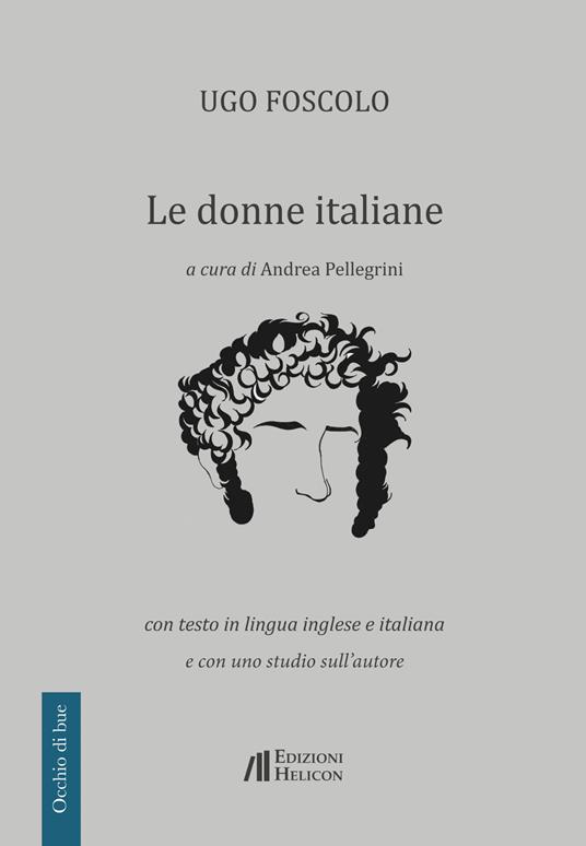 Le donne italiane. Con testo in lingua inglese e italiana e con uno studio sull'autore - Ugo Foscolo - copertina