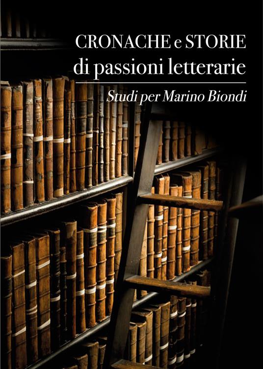 Cronache e storie di passioni letterarie. Studi per Marino Biondi - copertina