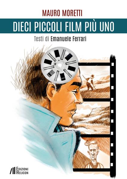 Dieci piccoli film più uno - Mauro Moretti,Emanuele Ferrari - copertina