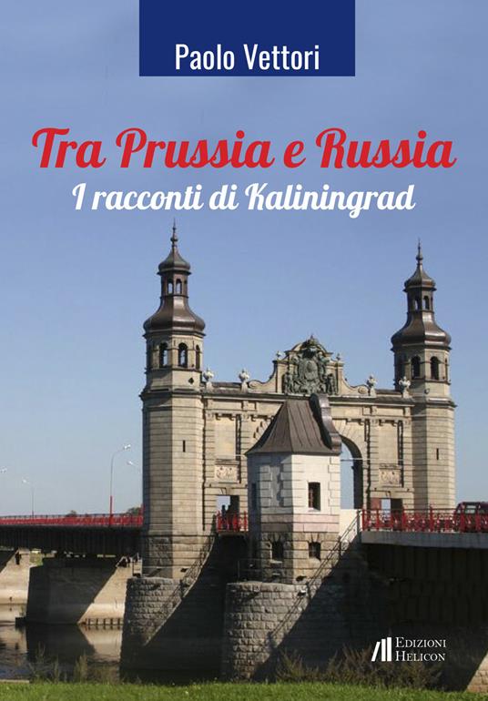 Tra Prussia e Russia. I racconti di Kaliningrad - Paolo Vettori - copertina