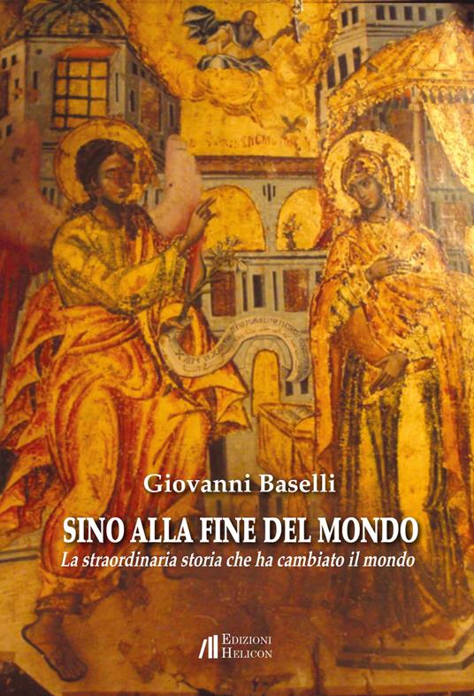 Sino alla fine del mondo. La straordinaria storia che ha cambiato il mondo - Giovanni Baselli - copertina