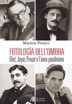 Fotologìa dell'ombra. Eliot, Joyce, Proust e l'anno pasoliniano