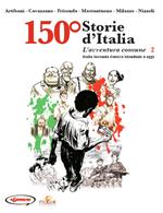 150° Storie d'Italia. Vol. 2: avventura comune. Dalla seconda guerra mondiale a oggi, L'.
