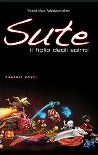 Sute. Il figlio degli spiriti - Yoshiko Watanabe - copertina
