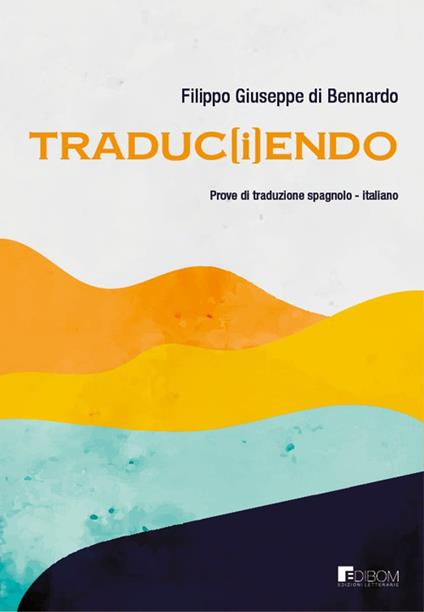 Traduc(i)endo. Cammini di traduzione spagnolo-italiano - Filippo Giuseppe Di Bennardo - copertina
