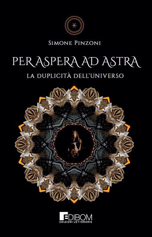Per Aspera ad Astra. La duplicità dell'universo - Simone Pinzoni - copertina
