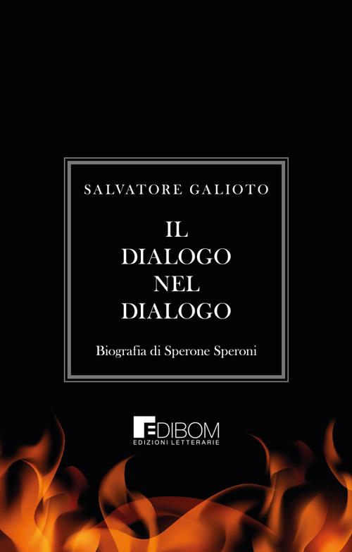 Il dialogo nel dialogo. Biografia di Sperone Speroni - Salvatore Galioto - copertina