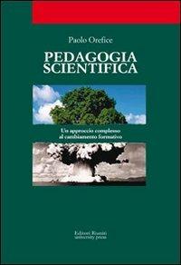 Pedagogia scientifica. Un approccio diverso al cambiamento formativo - Paolo Orefice - copertina