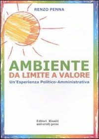 Ambiente da limite a valore. Un'esperienza politico amministrativa - Renzo Penna - copertina