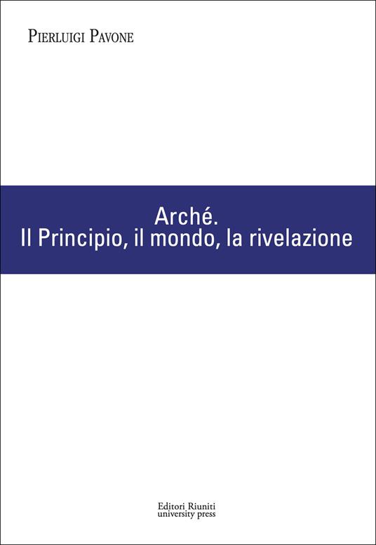 Arché. Il Principio, il mondo, la rivelazione - Pierluigi Pavone - copertina