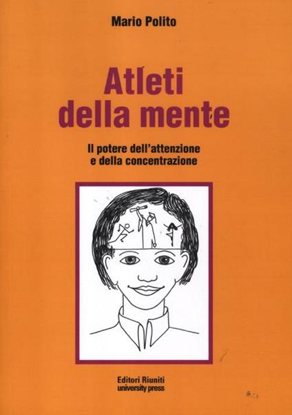 Atleti della mente. Il potere dell'attenzione e della concentrazione. Ediz. illustrata - Mario Polito - copertina