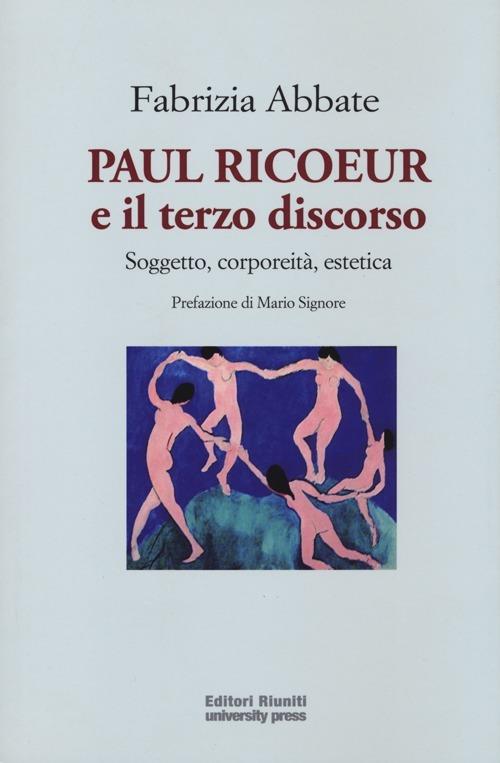Paul Ricoeur e il terzo discorso. Soggetto, corporeità, estetica - Fabrizia Abbate - copertina
