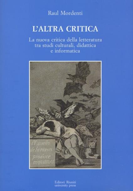 L' altra critica. La nuova critica della letteratura tra studi culturali, didattica e informatica - Raul Mordenti - copertina