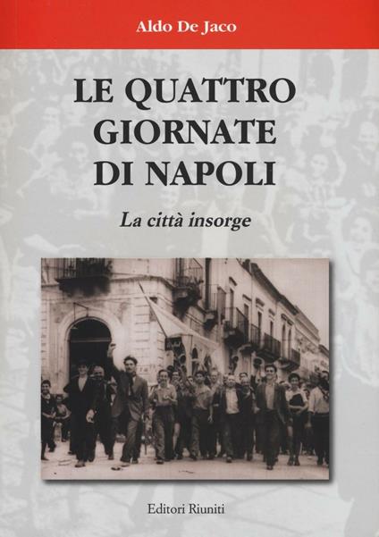 Le quattro giornate di Napoli. La città insorge - Aldo De Jaco - copertina