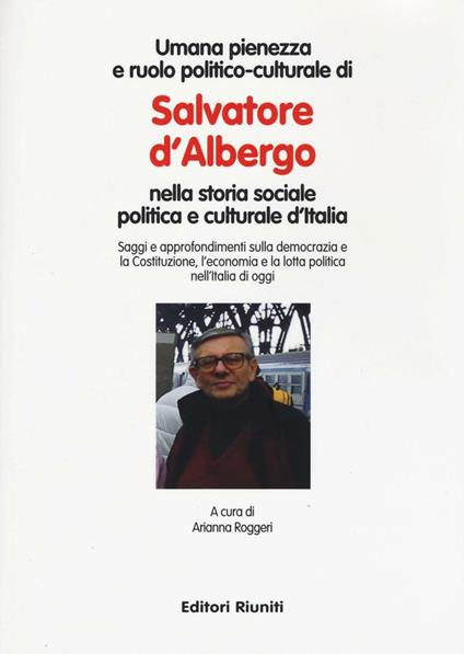 Umana pienezza e ruolo politico-culturale di Salvatore d'Albergo nella storia sociale politica e culturale d'Italia - copertina