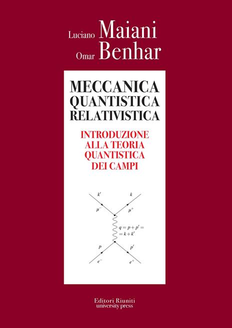 Meccanica quantistica relativistica. Introduzione alla teoria quantistica dei campi - Luciano Maiani,Omar Benhar - copertina