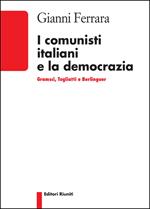 I comunisti italiani e la democrazia. Gramsci, Togliatti, Berlinguer