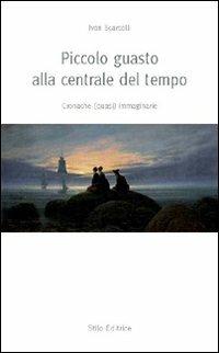 Piccolo guasto alla centrale del tempo. Cronache (quasi) immaginarie - Ivan Scarcelli - copertina