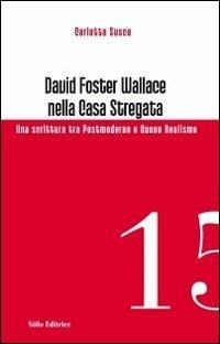David Foster Wallace nella Casa stregata. Una scrittura tra postmoderno e nuovo realismo - Carlotta Susca - copertina