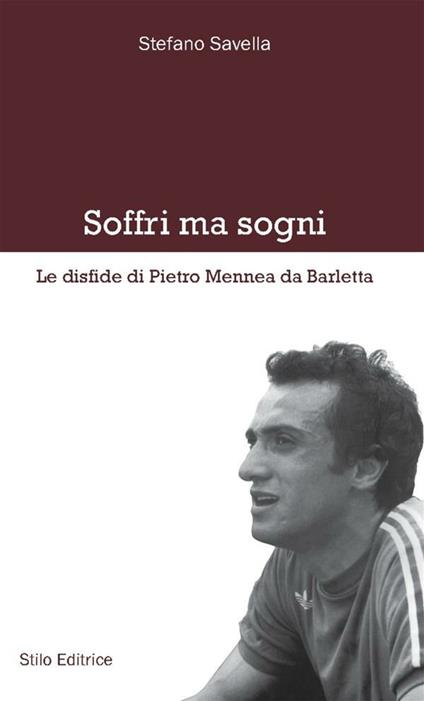 Soffri ma sogni. Le disfide di Pietro Mennea da Barletta - Stefano Savella - ebook