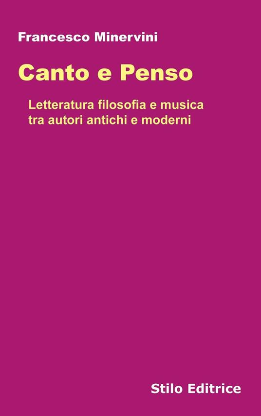 Canto e penso. Letteratura filosofia e musica tra autori antichi e moderni - Francesco Minervini - copertina