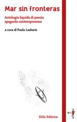Mar sin fronteras. Antologia liquida di poesia spagnola contemporanea. Testo spagnolo a fronte. Ediz. bilingue