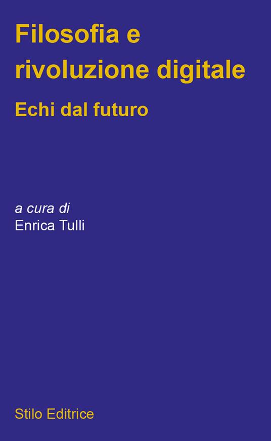 Filosofia e rivoluzione digitale. Echi dal futuro - Enrica Tulli - ebook