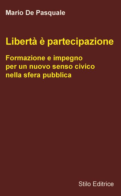 Libertà è partecipazione. Formazione e impegno per un nuovo senso civico nella sfera pubblica - Mario De Pasquale - copertina