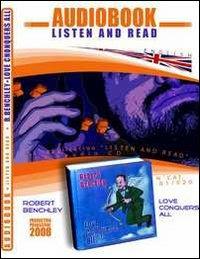 Love conquers all. CD Audio e CD-ROM. Audiolibro - Robert C. Benchley - copertina