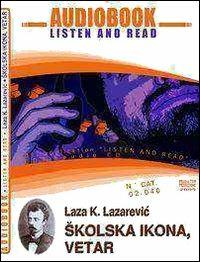 Skolska ikona-Vetar. CD Audio e CD-ROM. Audiolibro - Laza Lazarevic - copertina