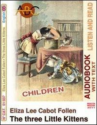 The three little kittens. Audiolibro. CD Audio. Con CD-ROM - Eliza L. Cabot Follen - copertina
