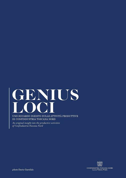 Genius loci. Uno sguardo inedito sulle attività produttive di confindustria Toscana Nord. Ediz. italiana e inglese - copertina