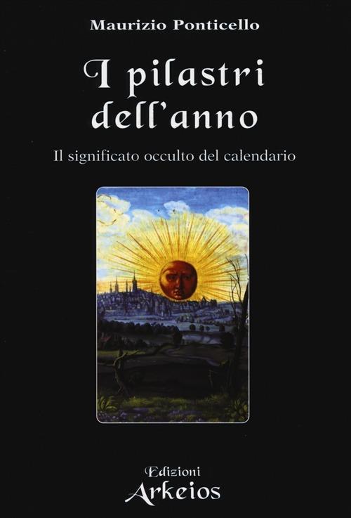 I pilastri dell'anno. Il significato occulto del calendario - Maurizio Ponticello - copertina