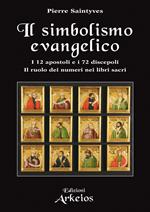 Il simbolismo evangelico. I 12 apostoli e i 72 discepoli. Il ruolo dei numeri nei libri sacri