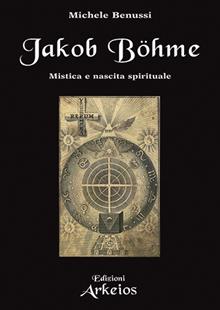 Jacob Böhme. Mistica e nascita spirituale