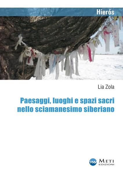 Paesaggi, luoghi e spazi sacri nello sciamanesimo siberiano - Lia Zola - copertina